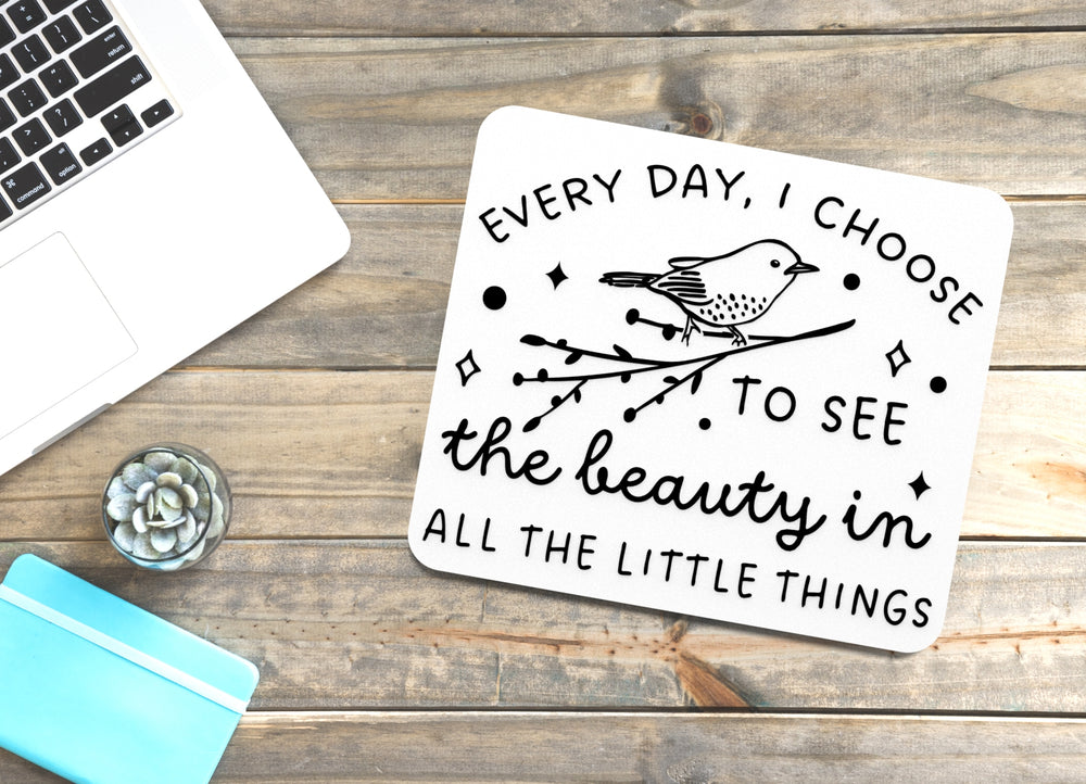 
  
  Every Day, I Choose To See The Beauty All The Little Things Funny Sign for Home
  
