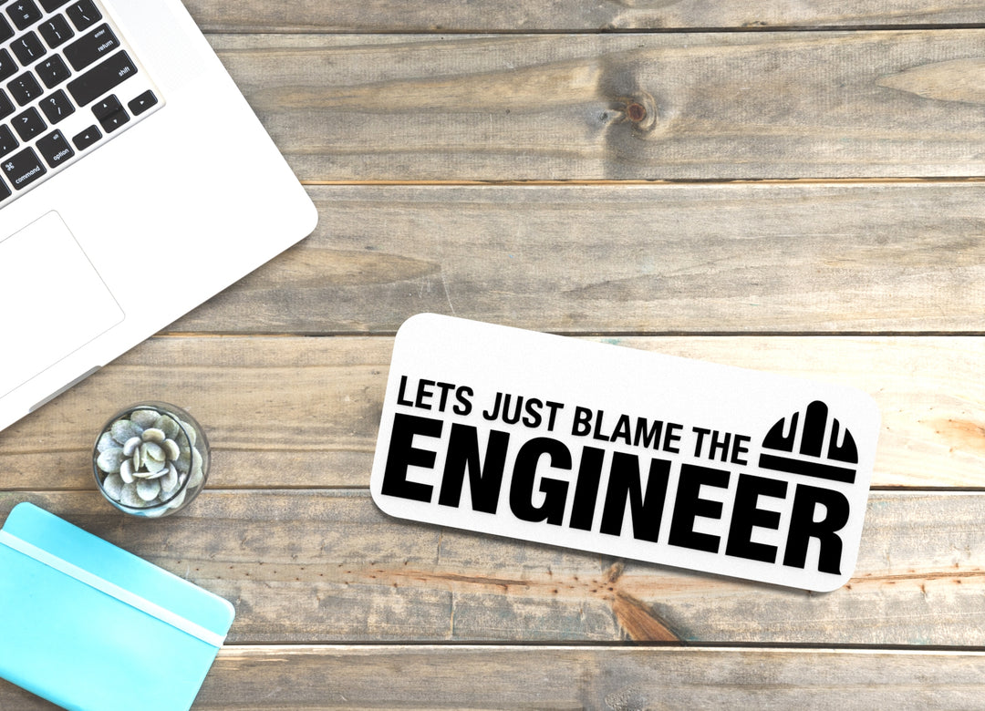 Lets Just Blame The Engineer | Funny sign For Home or Office