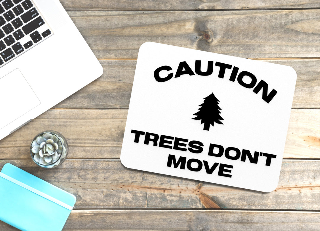 Caution Trees Don't Move | Funny Sign for Home or Office