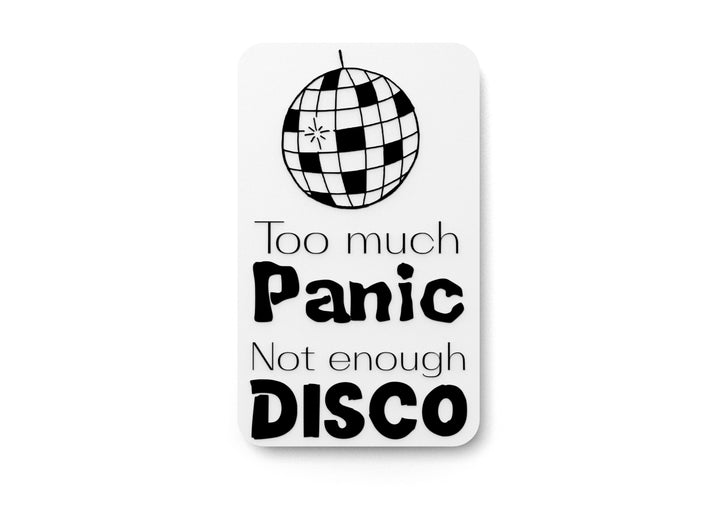 To Much Panic Not Enough Disco | Funny sign For Home or Office