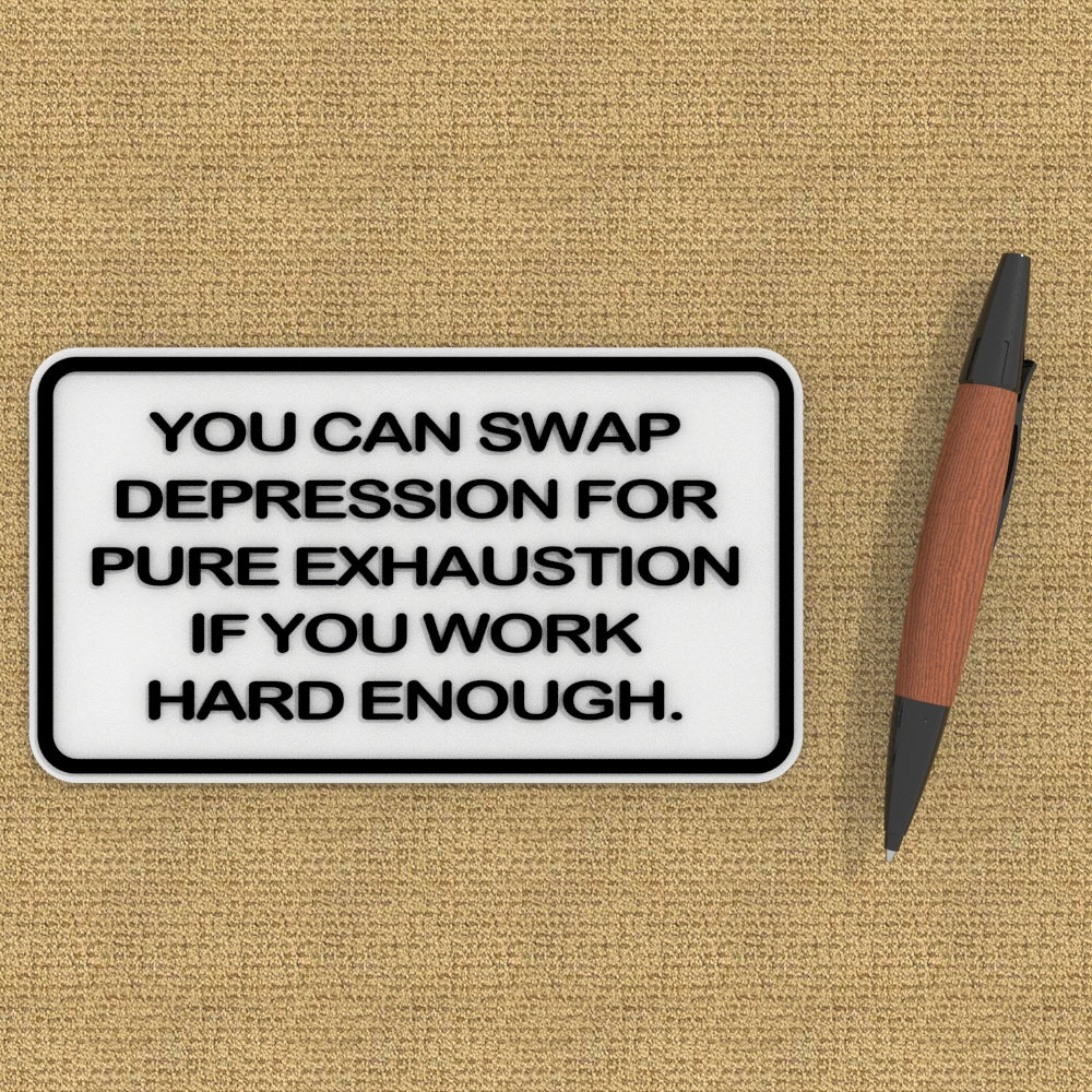 Sign | If You Work Hard Enough, You Can Replace Depression With Exhaustion