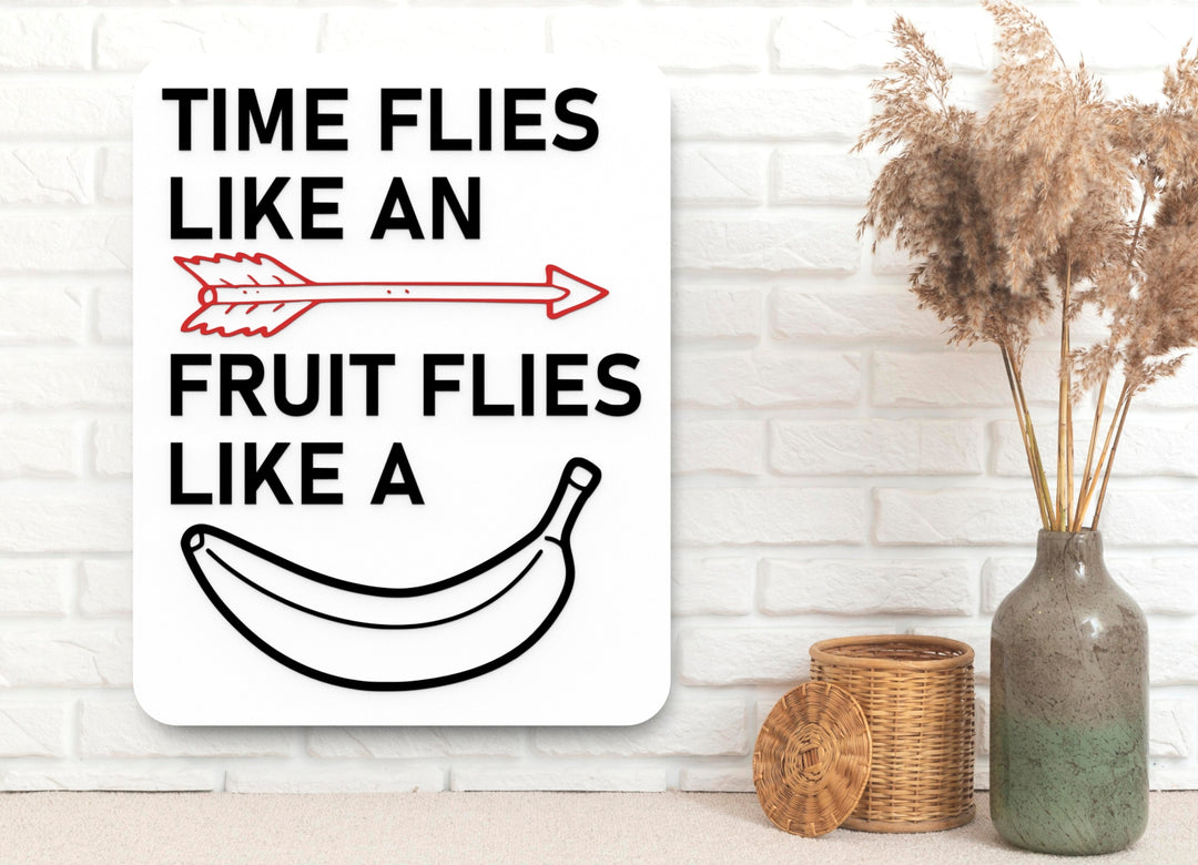 Time Flies Like An Fruit Flies Like A Banana | Funny Sign for Home or Office