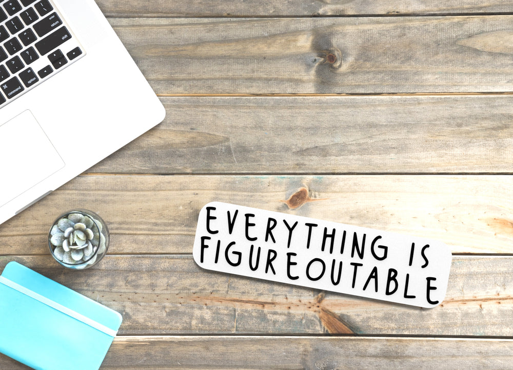 
  
  Everything Is Figureoutable | Funny sign For Home or Office
  
