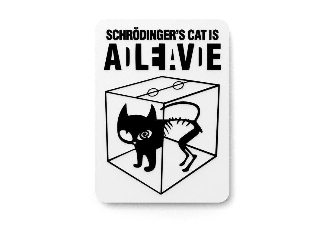 
  
  Schrodinger's Cat Is Alive | Funny Sign for Home or Office
  
