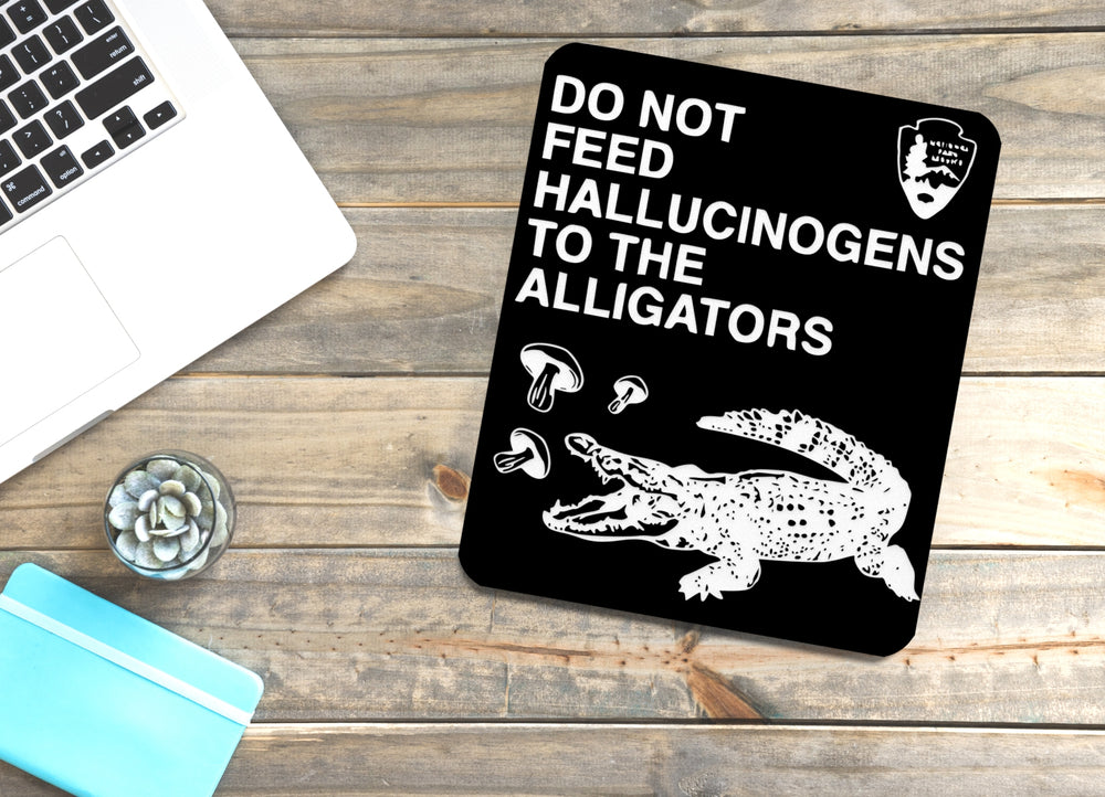 
  
  Do Not Feed Hallucinogens To The Alligators | Funny sign For Home or Office
  
