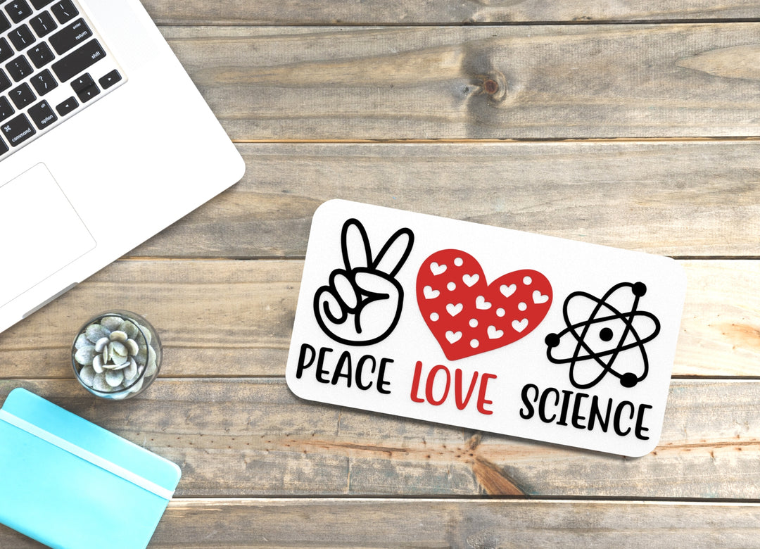 Peace Love Science | Funny sign For Home or Office