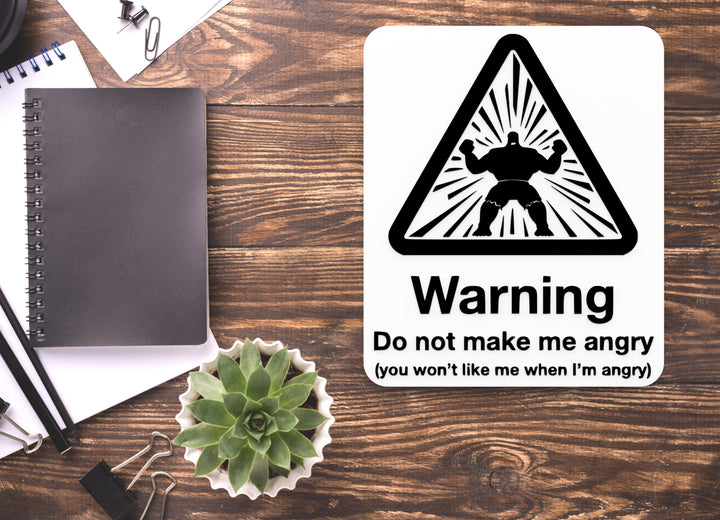 Warning Do Not Make Me Angry You Won't Like Me | Funny Sign for Home or Office