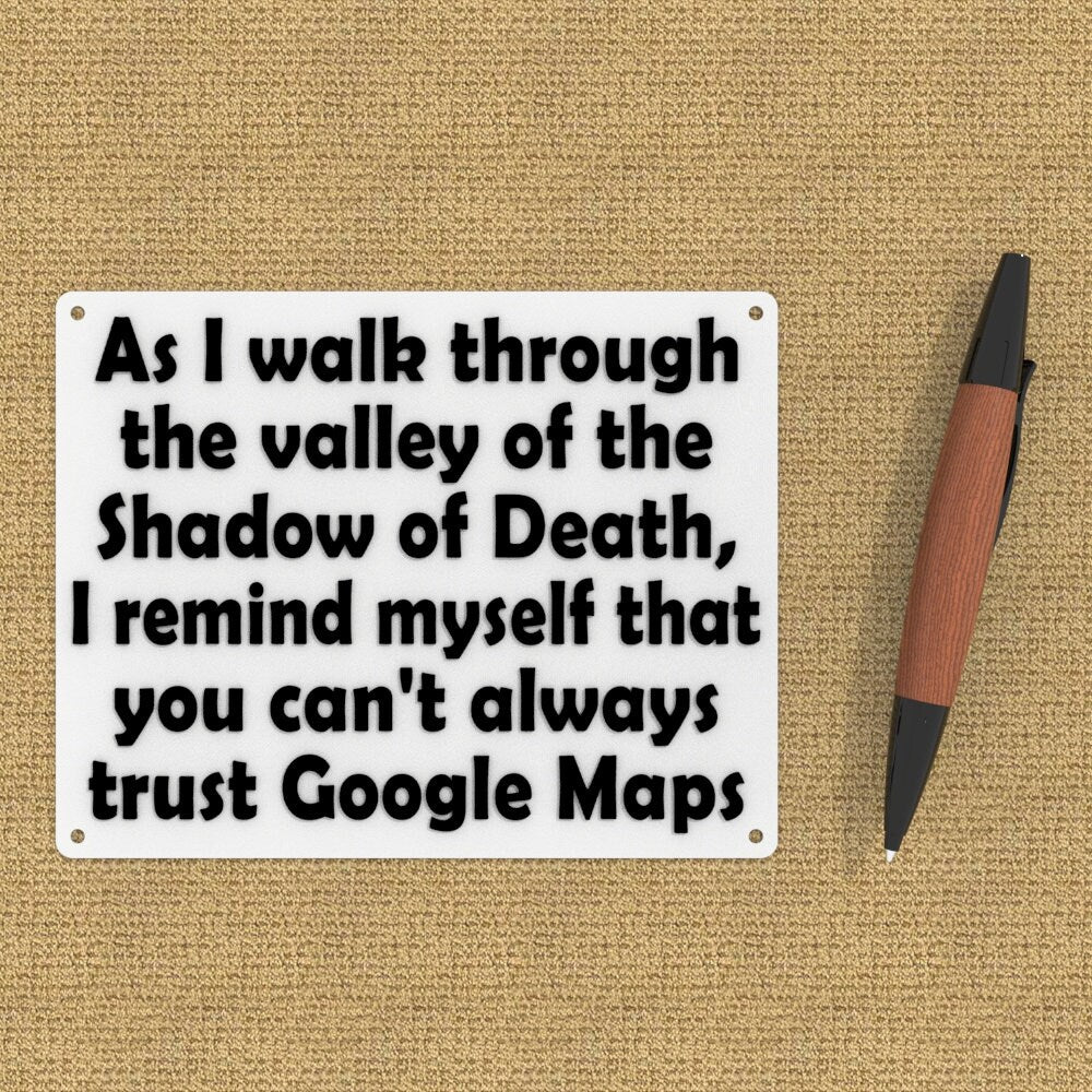 Funny Sign | As I Walk Through The Valley of the Shadow Of Death, Google Maps