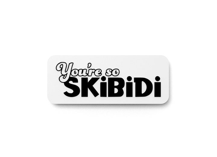 You're So Skibidi | Funny Sign for Home or Office