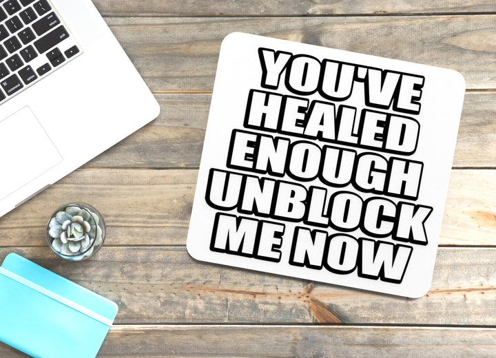 You've Healed Enough Unblock Me Now | Funny Sign for Home or Office