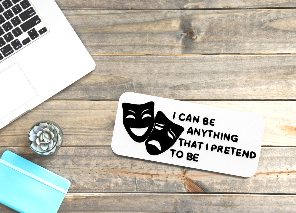 
  
  I Can Be Anything That I Pretend To Be | Funny Sign for Home or Office
  

