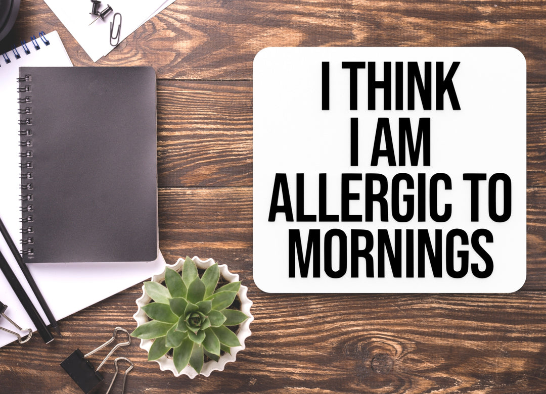 I Think I Am Allergic To Mornings | Funny Sign for Home or Office