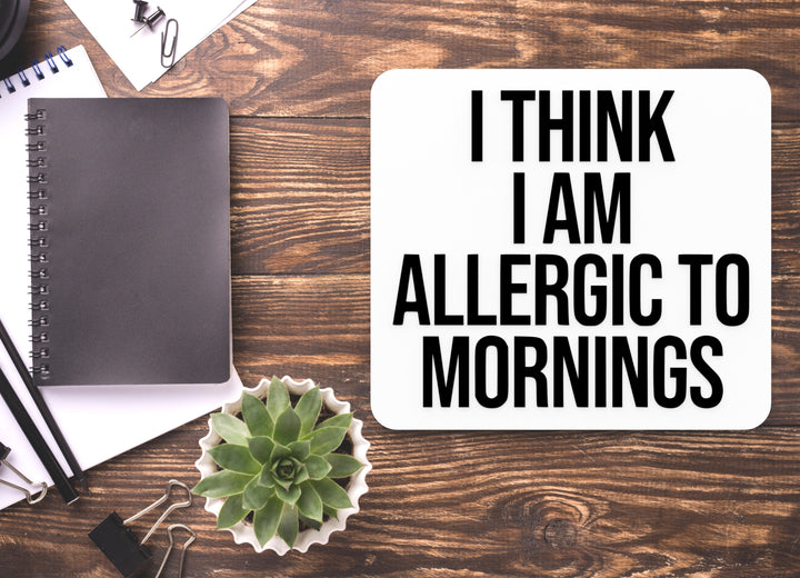 I Think I Am Allergic To Mornings | Funny Sign for Home or Office