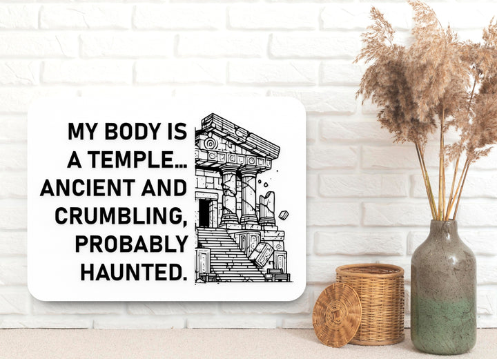 My Body Is A Temple Ancient And Crumbling Probably Haunted | Funny Sign for Home or Office