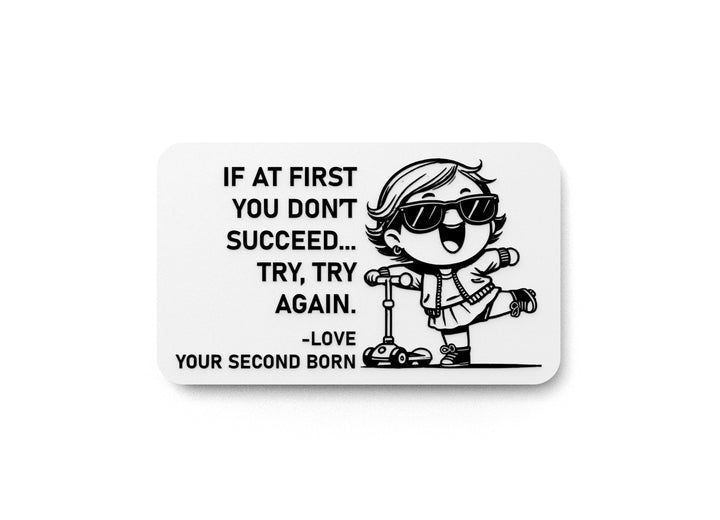 If At First You Don't Succeed Try Try Again Love Your Second Born | Funny Sign for Home or Office