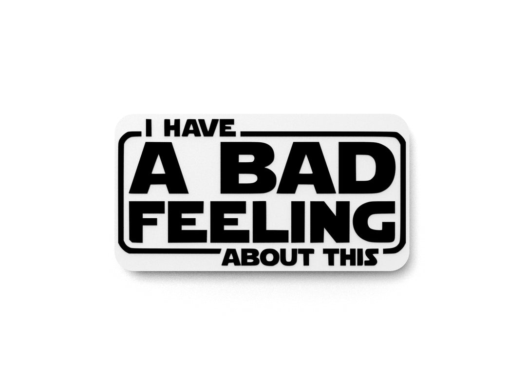
  
  I Have A Bad Feeling About This | Funny sign For Home or Office
  

