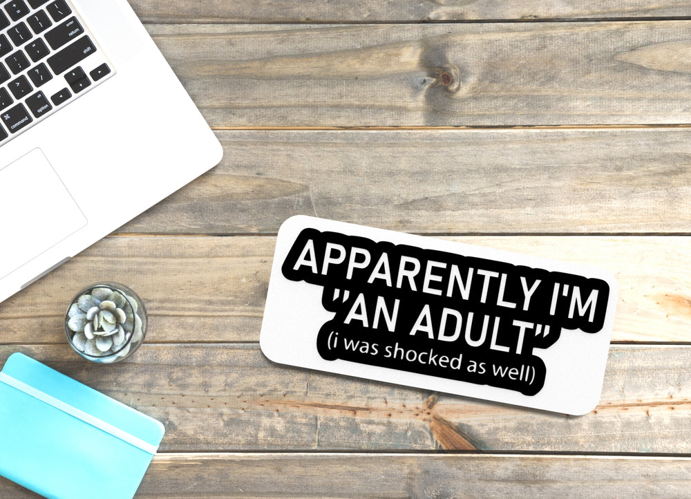 
  
  Apparently I'm An Adult I Was Shocked As Well | Funny sign For Home or Office
  

