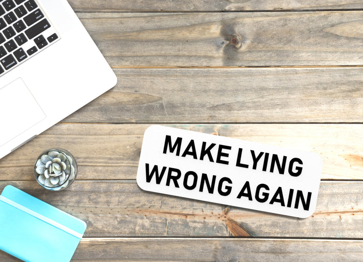 Make Lying Wrong Again | Funny Sign for Home or Office