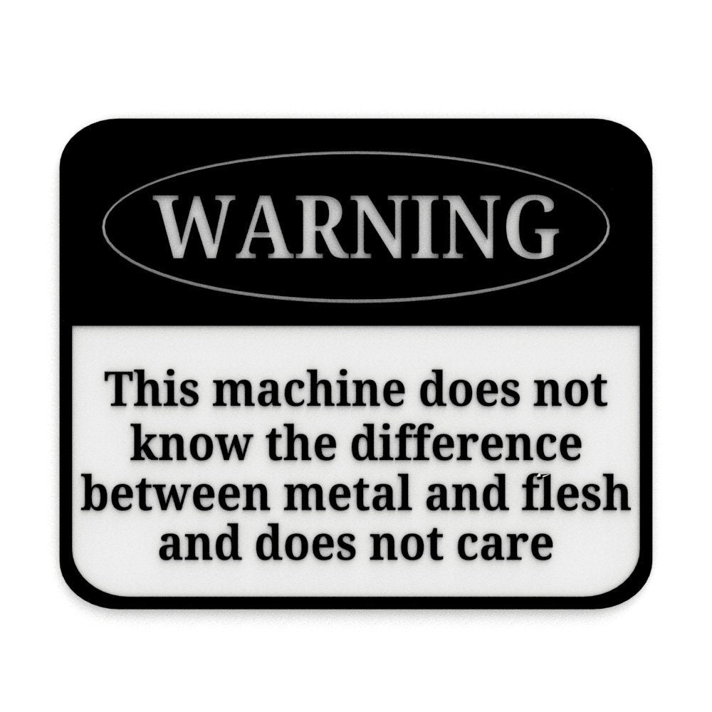 
  
  Funny Sign | This Machine Does Not Know The Difference Between Metal and Flesh
  
