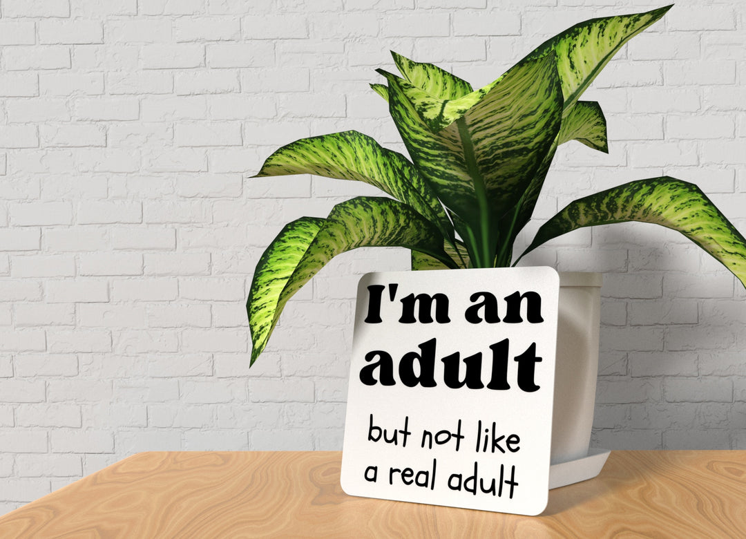 I'm An Adult But Not Like A Real Adult | Funny sign For Home or Office