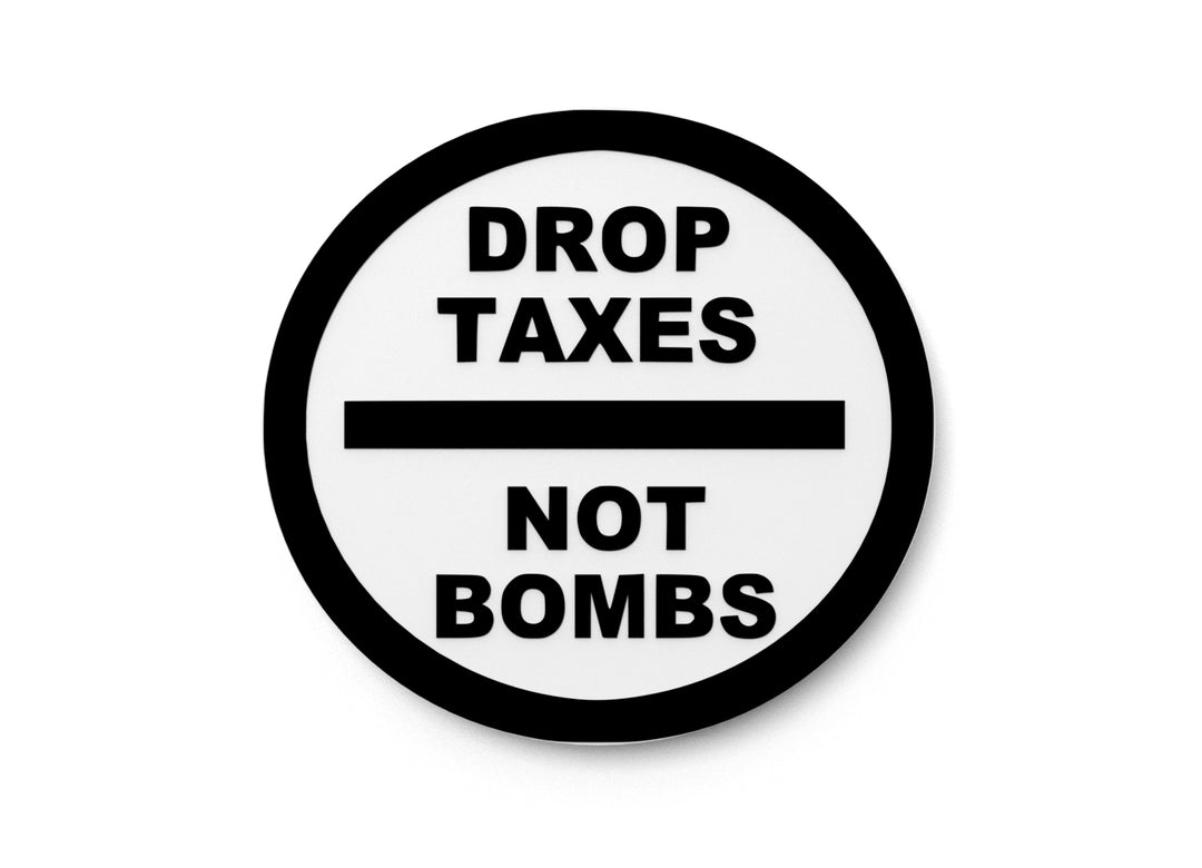 
  
  Drop Taxes Not Bombs | Funny sign For Home or Office
  
