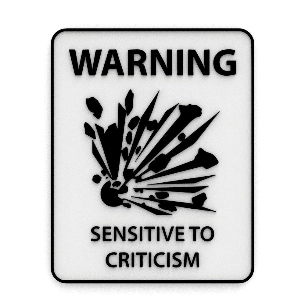 
  
  Sign | Warning! Sensitive to Criticism
  
