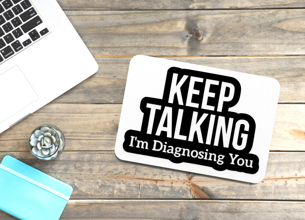 
  
  Keep Talking I'm Diagnosing You | Funny Sign for Home or Office
  
