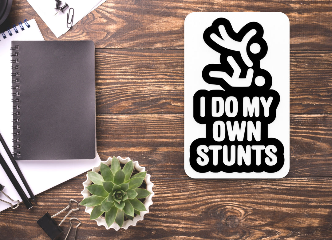 I Do My Own Stunts | Funny Sign for Home or Office