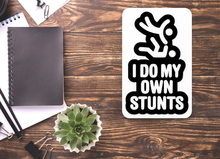 I Do My Own Stunts | Funny Sign for Home or Office