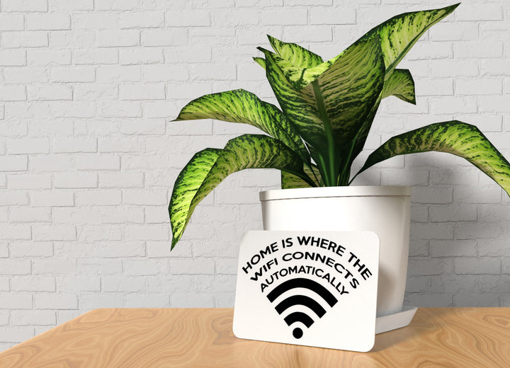 Home Is Where The Wifi Connects Automatically | Funny Sign for Home or Office