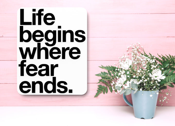 Life Begins Where Fear Ends | Funny sign For Home or Office