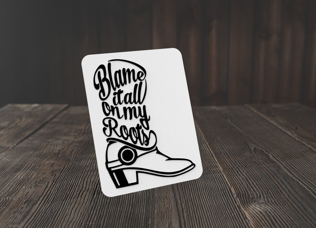 Blame It All On My Roots | Funny sign For Home or Office