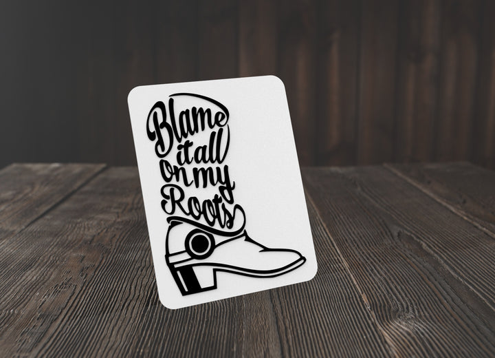 Blame It All On My Roots | Funny sign For Home or Office