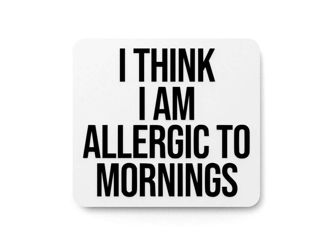 
  
  I Think I Am Allergic To Mornings | Funny Sign for Home or Office
  
