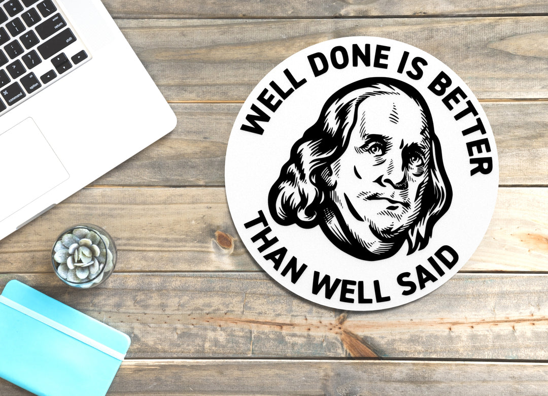Well Done Is Better Than Well Said | Funny sign For Home or Office
