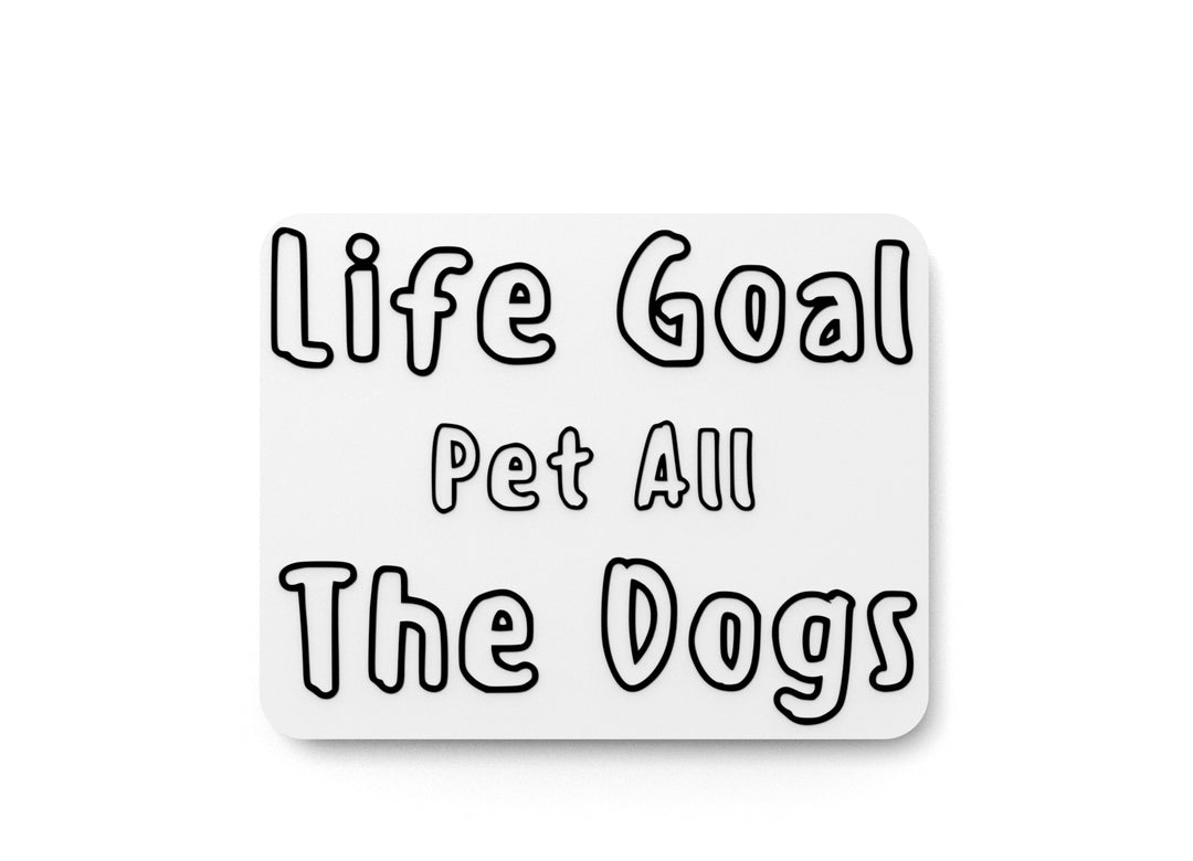 
  
  Life Goal Pet All The Dogs | Funny sign For Home or Office
  
