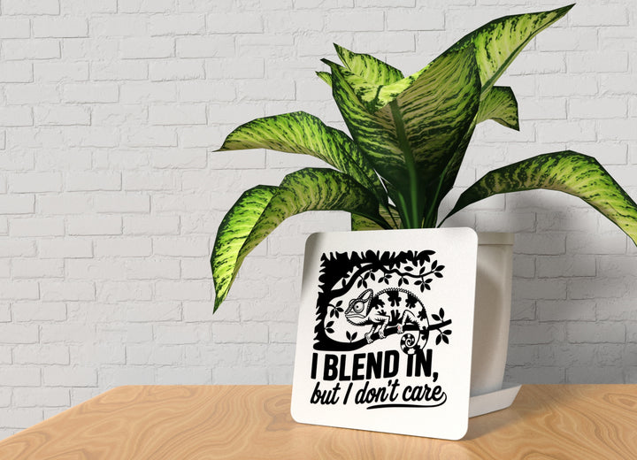 I Blend In But I Don't Care | Funny sign For Home or Office