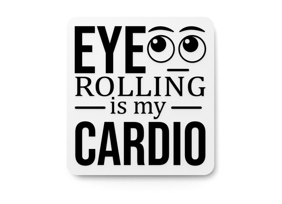 
  
  Eye Rolling Is My Cardio | Funny sign For Home or Office
  
