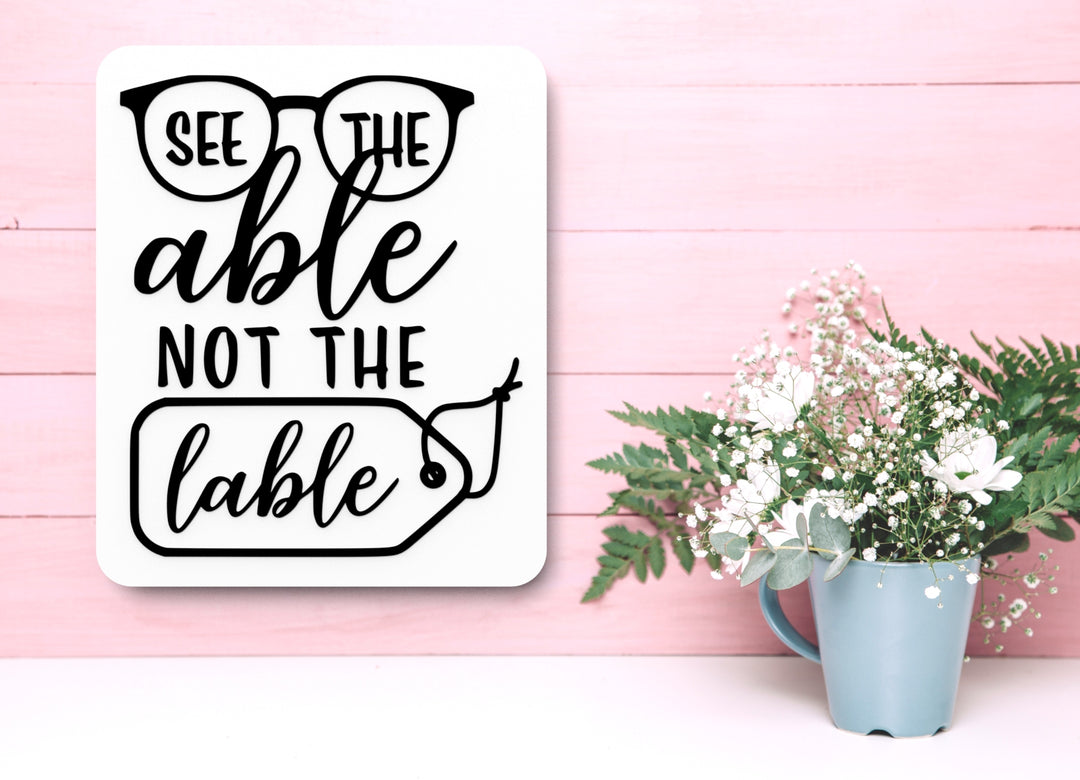 See The Able Not The Lable | Funny sign For Home or Office