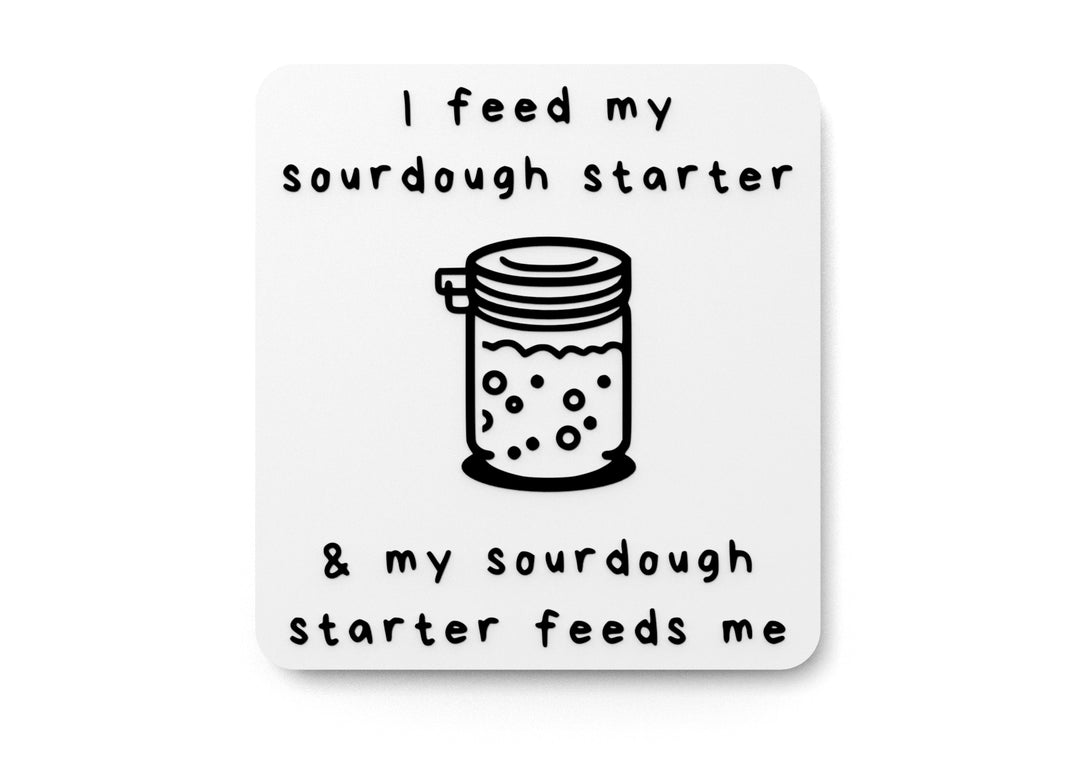 
  
  I Feed My Sourdough Starter & My Sourdough | Funny sign For Home or Office
  
