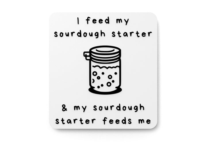 I Feed My Sourdough Starter & My Sourdough | Funny sign For Home or Office