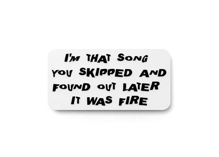 I'm That Song You Skipped And Found Out Later It Was Fire | Funny Sign for Home