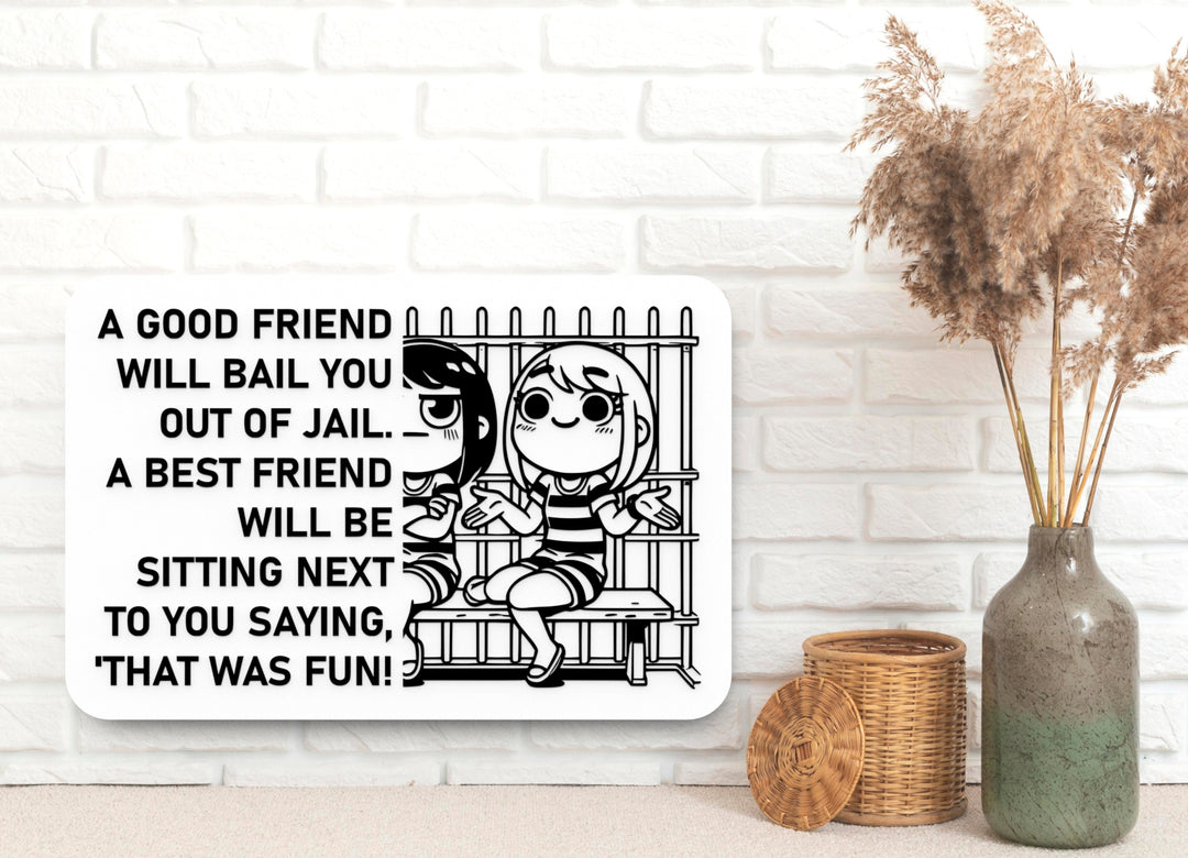 A Good Friend Will Bail You Out Of Jail A Best Friend Will Be Sitting Next To You Saying That Was Fun | Funny Sign for Home or Office