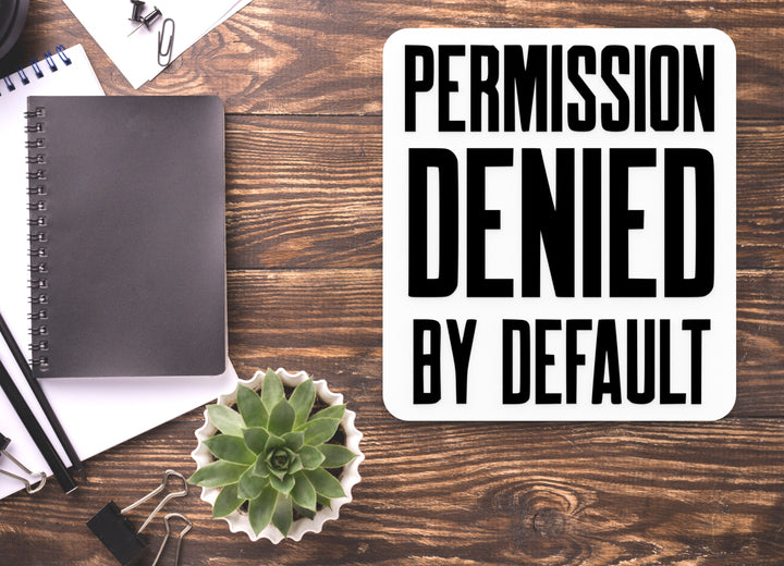 Permission Denied By Default | Funny Sign for Home or Office