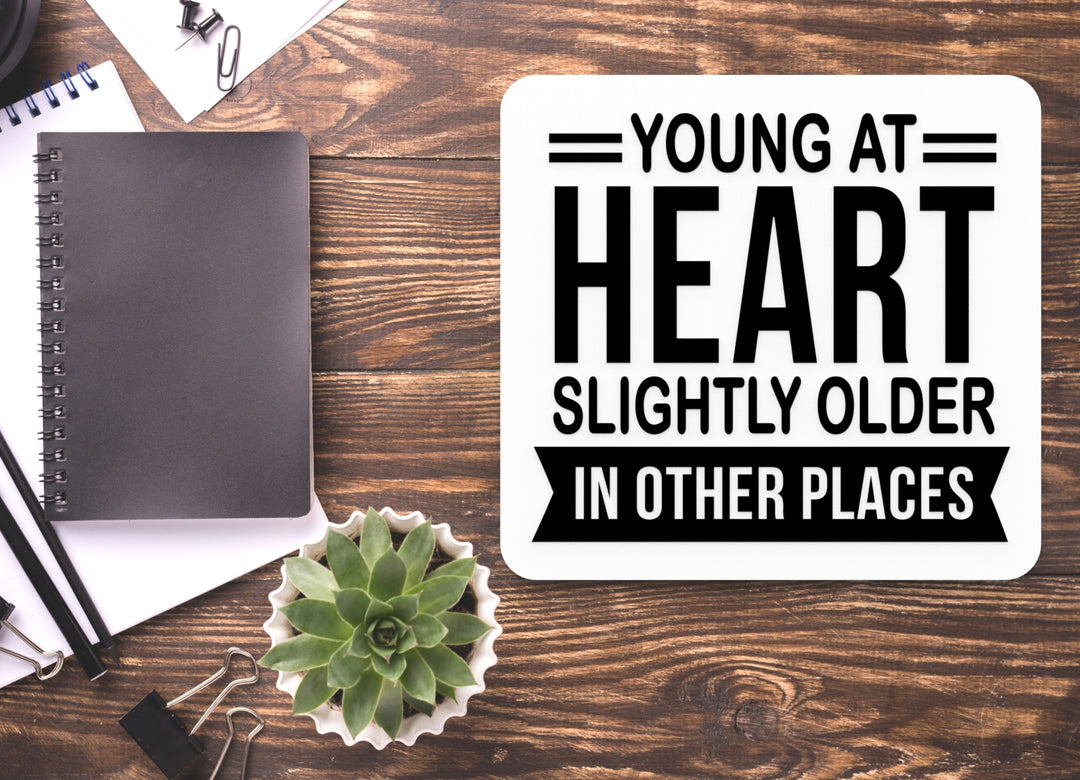 Young At Heart Slightly Older In Other Places | Funny sign For Home or Office
