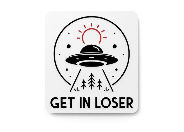 Get In Loser | Funny Sign for Home or Office