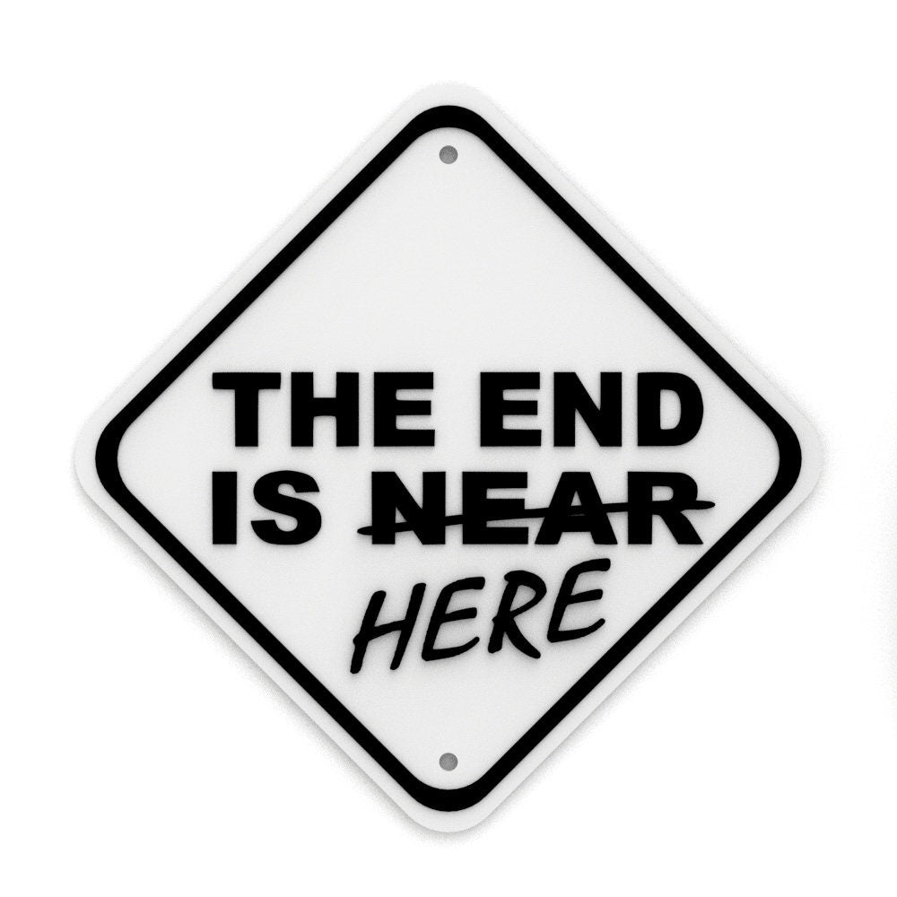 
  
  Sign | The End Is Here
  
