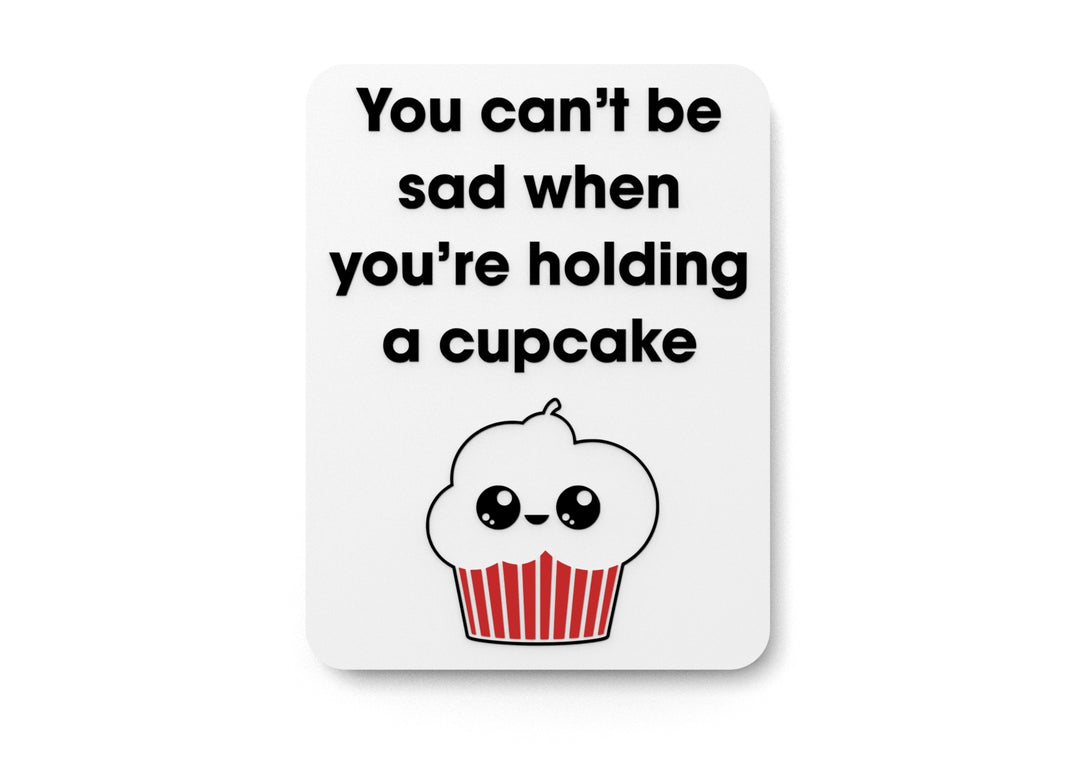 
  
  You Can't Be Sad when You're Holding A Cupcake | Funny Sign for Home or Office
  
