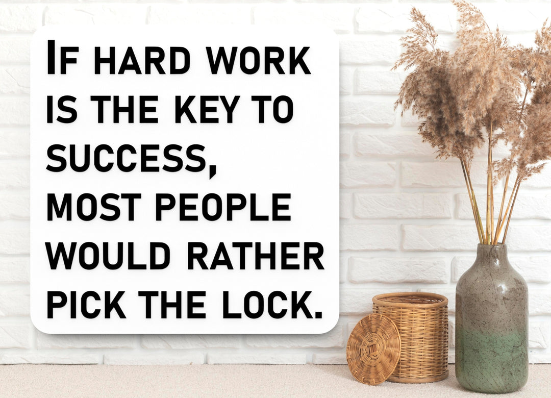 If Hard Work Is The Key To Success Most People Would Rather Pick The Lock | Funny Sign for Home or Office