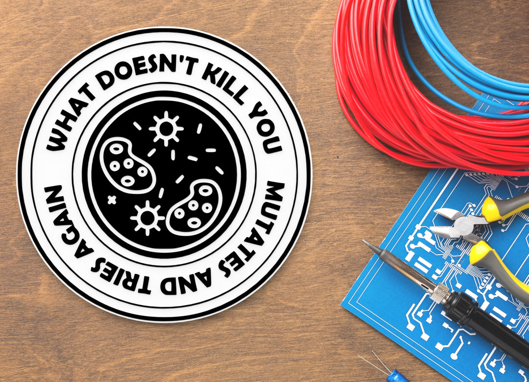 What Doesn't Kill You Mutates And Tries Again | Funny Sign for Home or Office